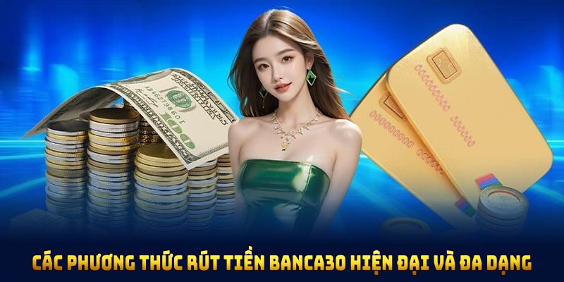 Các phương thức rút tiền Banca30 hiện đại và đa dạng