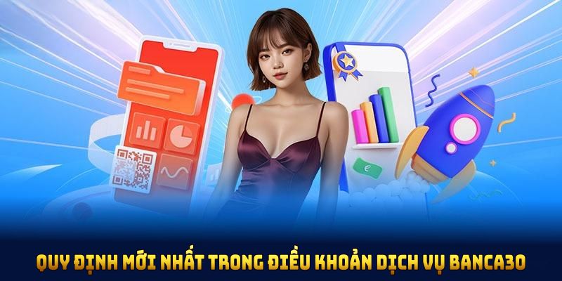 Quy định mới nhất trong điều khoản dịch vụ Banca30