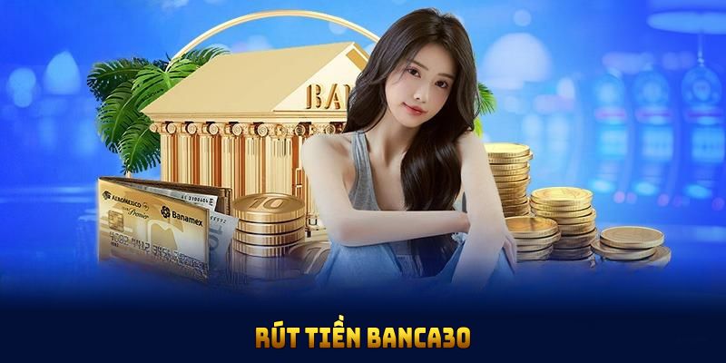 rút tiền banca30